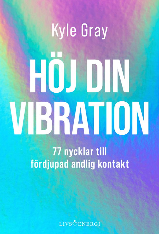 Cover for Kyle Gray · Höj din vibration (Gebundesens Buch) (2024)