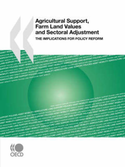 Cover for Oecd Organisation for Economic Co-operation and Develop · Agricultural Support, Farm Land Values and Sectoral Adjustment:  the Implications for Policy Reform (Taschenbuch) (2008)