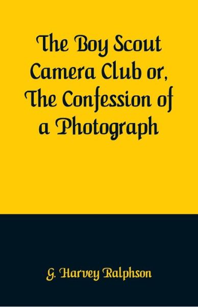 Cover for G Harvey Ralphson · The Boy Scout Camera Club or, The Confession of a Photograph (Paperback Book) (2018)