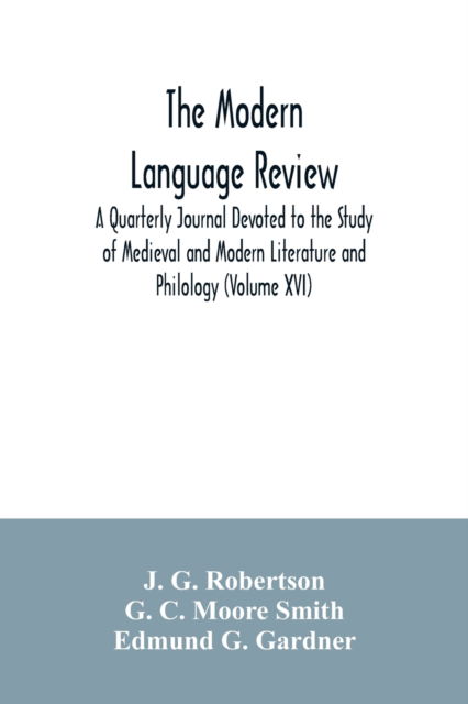 Cover for J G Robertson · The Modern language review; A Quarterly Journal Devoted to the Study of Medieval and Modern Literature and Philology (Volume XVI) (Paperback Book) (2020)