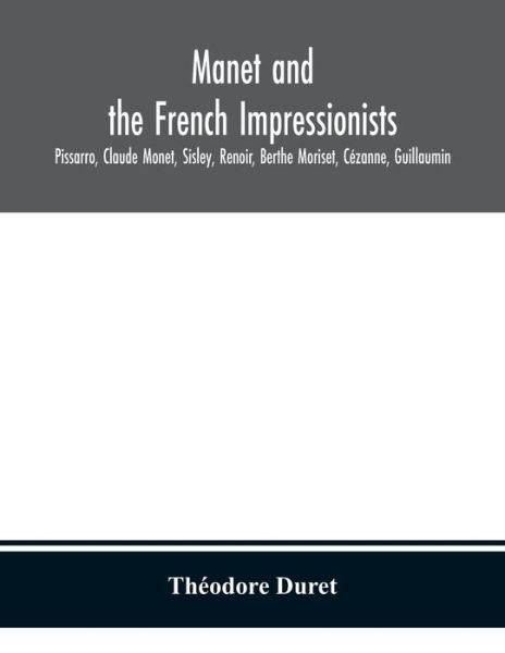 Cover for Théodore Duret · Manet and the French impressionists Pissarro, Claude Monet, Sisley, Renoir, Berthe Moriset, Cézanne, Guillaumin (Paperback Book) (2020)