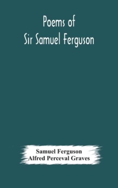 Cover for Samuel Ferguson · Poems of Sir Samuel Ferguson (Hardcover Book) (2020)