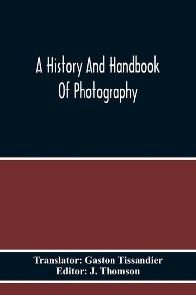 Cover for Gaston Tissandier · A History And Handbook Of Photography (Taschenbuch) (2020)