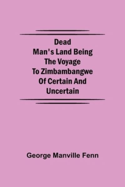 Cover for George Manville Fenn · Dead Man's Land Being the Voyage to Zimbambangwe of certain and uncertain (Paperback Book) (2021)