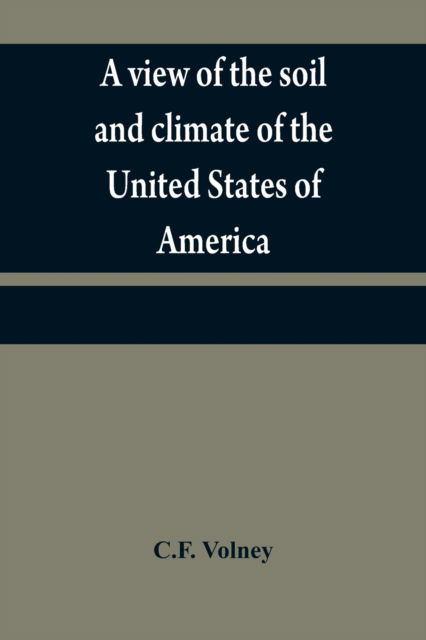 Cover for C F Volney · A view of the soil and climate of the United States of America (Paperback Book) (2021)