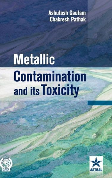 Cover for Ashutosh Gautam · Metallic Contamination and Its Toxicity (Hardcover Book) (2018)