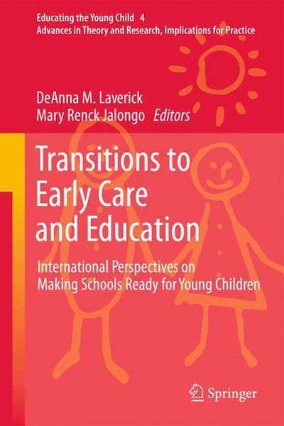 Deanna M Laverick · Transitions to Early Care and Education: International Perspectives on Making Schools Ready for Young Children - Educating the Young Child (Hardcover Book) [2011 edition] (2011)