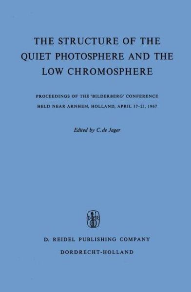 Cover for C Jager · The Structure of the Quiet Photosphere and the Low Chromosphere: Proceedings of the 'bilderberg' Conference Held Near Arnhem, Holland, April 17-21, 1967 (Paperback Book) [Softcover Reprint of the Original 1st Ed. 1968 edition] (2011)