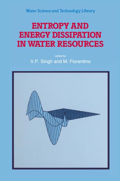 Cover for V P Singh · Entropy and Energy Dissipation in Water Resources - Water Science and Technology Library (Paperback Bog) [Softcover reprint of the original 1st ed. 1992 edition] (2012)