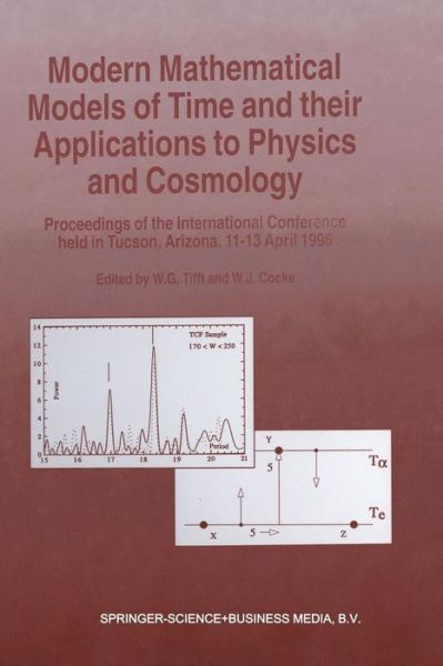 W G Tifft · Modern Mathematical Models of Time and their Applications to Physics and Cosmology: Proceedings of the International Conference held in Tucson, Arizona, 11-13 April, 1996 (Paperback Book) [Softcover reprint of the original 1st ed. 1997 edition] (2012)