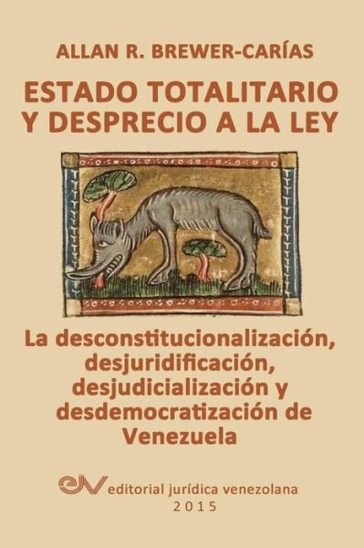 Cover for Allan R Brewer-carias · Estado Totalitario Y Desprecio a La Ley. La Desconstitucionalización, Desjuridificación, Desjudicialización Y Desdemocratización De Venezuela (Pocketbok) [Spanish edition] (2014)
