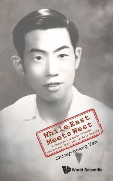 Cover for Yen, Ching-hwang (The Univ Of Adelaide, Australia) · While East Meets West: A Chinese Diaspora Scholar And Social Activist In Asia-pacific (Hardcover bog) (2022)