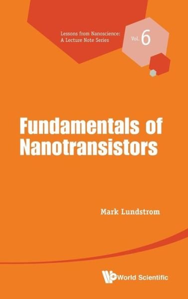 Fundamentals Of Nanotransistors - Lessons from Nanoscience: A Lecture Notes Series - Lundstrom, Mark S (Purdue Univ, Usa) - Böcker - World Scientific Publishing Co Pte Ltd - 9789814571722 - 11 september 2017