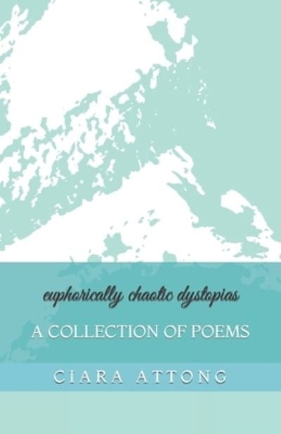 Cover for Ciara Attong · Euphorically Chaotic Dystopias: a Collection of Poems (Paperback Bog) (2022)