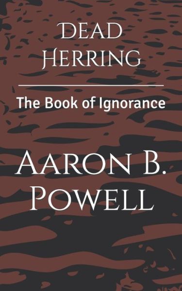 Cover for Aaron B Powell · Dead Herring: The Book of Ignorance (Paperback Book) (2022)