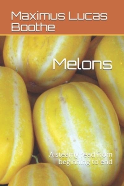 Melons: A steamy read from beginning to end - Maximus Lucas Boothe - Books - Independently Published - 9798452036722 - August 7, 2021