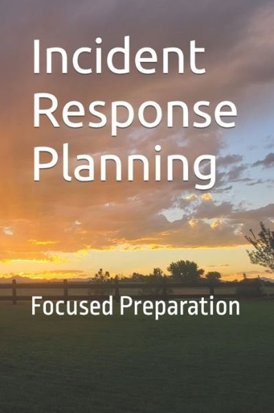 Cover for Gabe Smit · Incident Response Planning: Focused Preparation - Focused Preparation (Paperback Book) (2021)