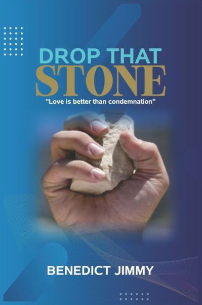 Drop that Stone: Love is better than condemnation - Benedict Jimmy - Books - Independently Published - 9798521844722 - July 12, 2021