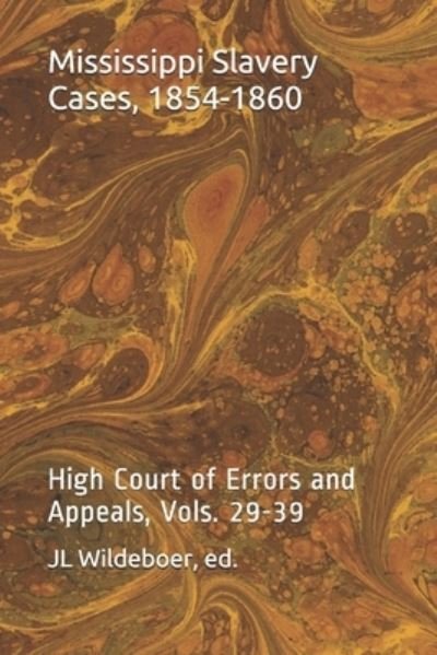 Cover for Jl Wildeboer · Mississippi Slavery Cases, 1854-1860: High Court of Errors and Appeals, Vols. 24-39 (Paperback Bog) [Abridged edition] (2021)