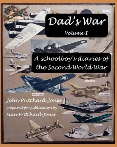 Cover for Sian Pritchard-Jones · Dad's War: A schoolboy's diaries of the Second World War: Volume I - Sian and Bob Social History (Taschenbuch) (2021)
