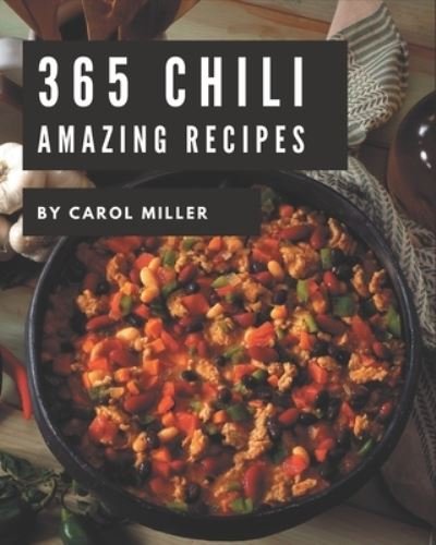 Cover for Carol Miller · 365 Amazing Chili Recipes (Paperback Bog) (2020)
