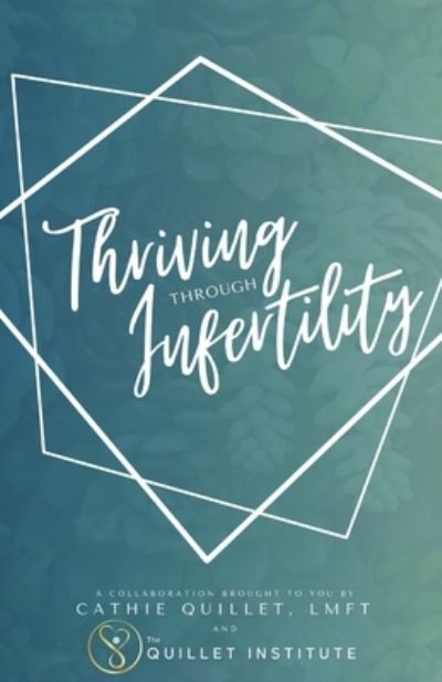 Thriving Through Infertility - Cathie Quillet - Books - Independently Published - 9798573056722 - January 8, 2021