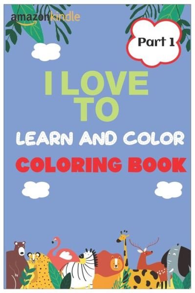 Cover for I Love Fun · I Love To Color and Learn Coloring Book part 1 (Paperback Bog) (2020)