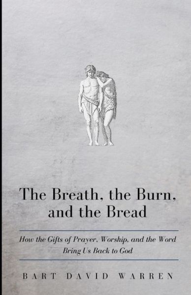 Cover for Bart David Warren · The Breath, the Burn, and the Bread (Paperback Book) (2021)