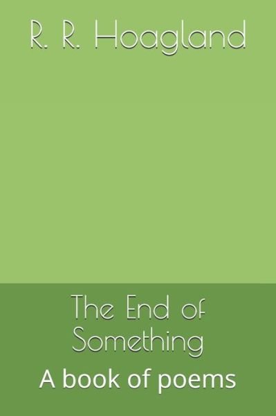 Cover for R R Hoagland · The End of Something (Pocketbok) (2020)