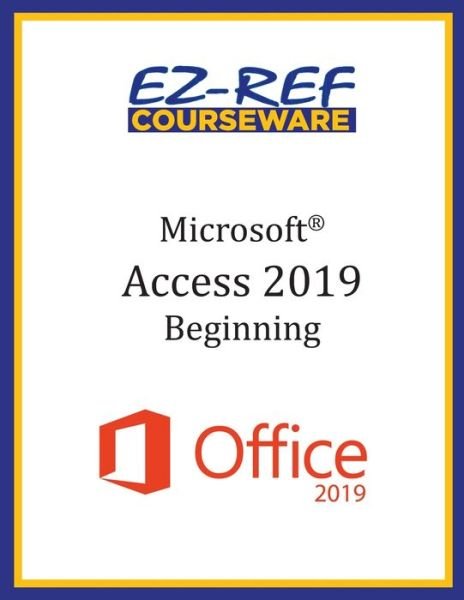 Cover for Ez-Ref Courseware · Microsoft Access 2019 - Beginning (Paperback Bog) (2019)