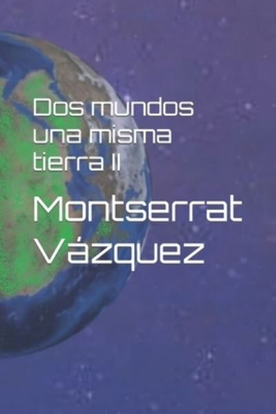 Cover for Montserrat Vazquez · Dos mundos una misma tierra II - DOS Mundos una Misma Tierra (Paperback Book) (2020)