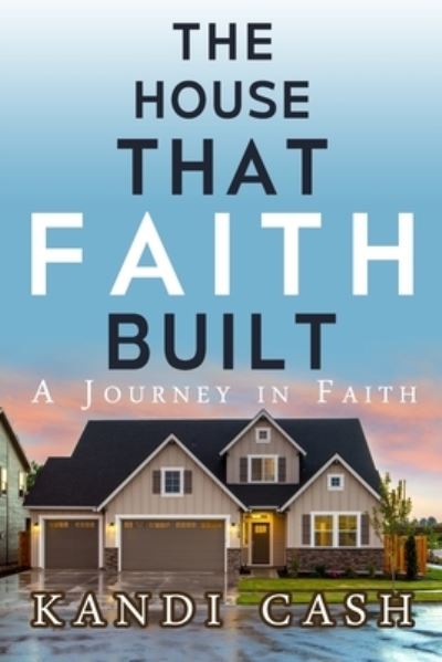 Cover for Kandi A Cash · The House That Faith Built (Pocketbok) (2020)