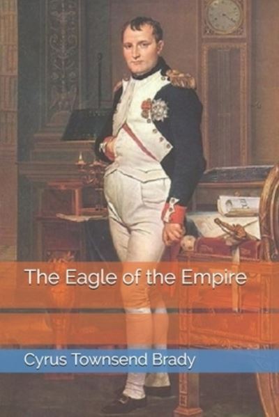 Cover for Cyrus Townsend Brady · The Eagle of the Empire (Paperback Book) (2021)