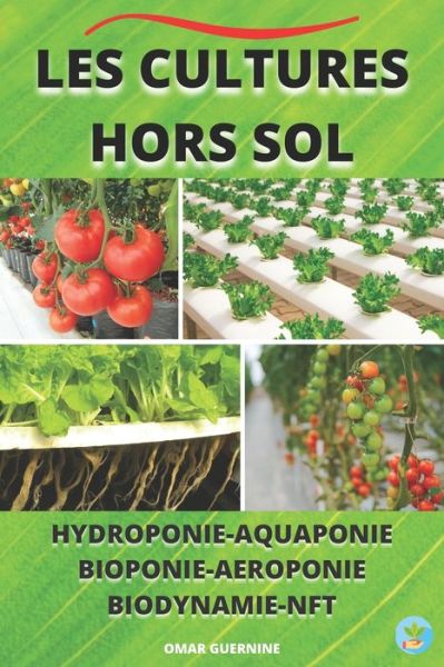 Cover for Omar Guernine · Les cultures hors sol: Hydroponie-Aquaponie Bioponie-Aeroponie Biodynamie_NFT... (Paperback Book) (2021)