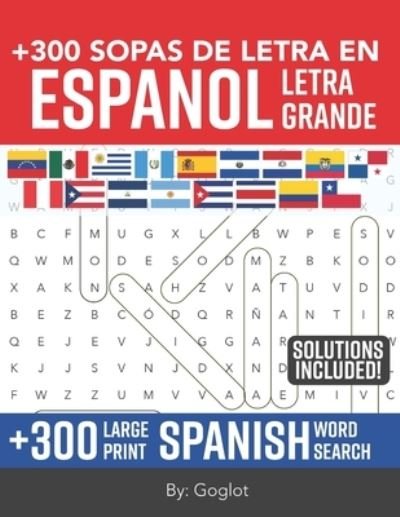 Cover for Goglot · 300 Sopas de Letra En ESPANOL LETRA GRANDE: 300 Large Print Spanish Word Search (Paperback Bog) [Large type / large print edition] (2021)