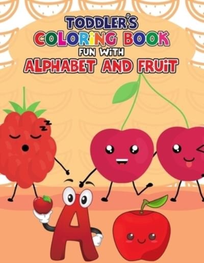 Cover for Pixelart Studio · Toddler's Coloring Book - Fun with Alphabet and Fruit: Big Book of Easy Educational Coloring Pages of Fruit - Letters A to Z for Kids, Preschool and Kindergarten (Paperback Bog) (2021)