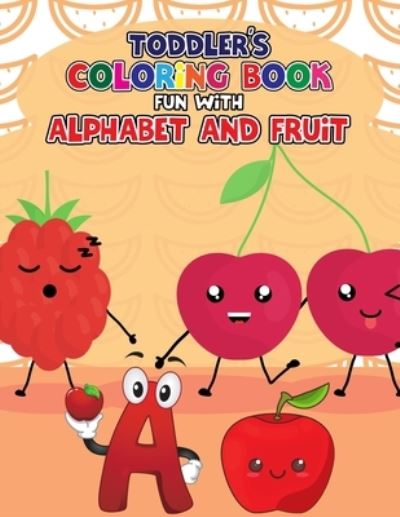 Cover for Pixelart Studio · Toddler's Coloring Book - Fun with Alphabet and Fruit: Big Book of Easy Educational Coloring Pages of Fruit - Letters A to Z for Kids, Preschool and Kindergarten (Paperback Book) (2021)