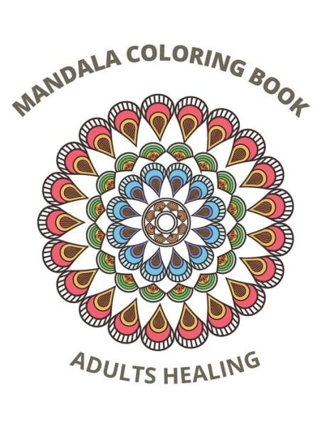 Cover for MD Asaduzzaman · Mandala Coloring Book Adults Healing: 30 Beginner-friendly &amp; Relaxing Floral Art Activities on High-quality Extra-thick Perforated Paper (Coloring is Fun) (Taschenbuch) (2021)