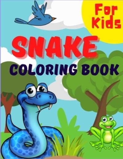 Cover for San Khalidko · Snake Coloring Book For Kids: Beautiful Snake Designs For Kids &amp; Toddlers, A Unique Collection Of Cute And Scary Snakes Coloring Pages For Boys And Girls (Paperback Book) (2021)