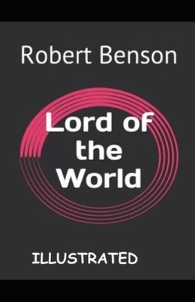 Cover for Robert Hugh Benson · Lord of the World (ILLUSTRATED) (Taschenbuch) (2021)