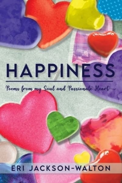 Cover for Eri Jackson-Walton · Happiness: Poems from My Soul and Passionate Heart (Paperback Book) (2021)