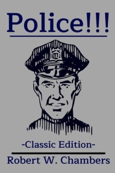 Police!!!: With Original Illustrate - Robert W Chambers - Books - Independently Published - 9798742388722 - April 22, 2021