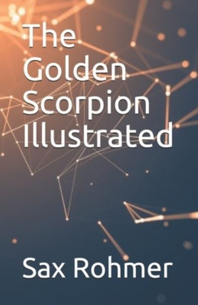 The Golden Scorpion Illustrated - Sax Rohmer - Książki - Independently Published - 9798744285722 - 26 kwietnia 2021