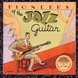 Pioneers Of The Jazz Guitar - Pioneers of the Jazz Guitar / Various - Musik - YAZOO - 0016351015723 - 1 maj 1992