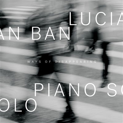 Cover for Lucian Ban · Ways Of Disappearing (CD) (2022)
