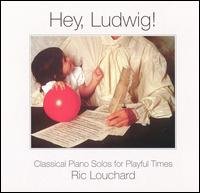 Cover for Ric Louchard · Hey, Ludwig! Classical Piano Solom For Playful Times (CD) (2017)