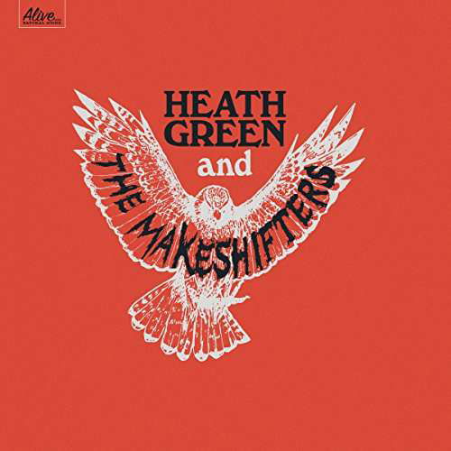 Heath Green And The Makeshifters - Heath Green and the Makeshifters - Musiikki - ALIVE RECORDS - 0095081018723 - perjantai 24. maaliskuuta 2017