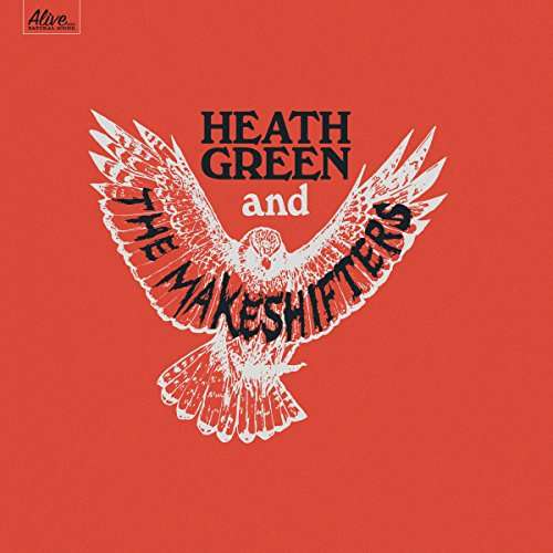 Heath Green And The Makeshifters - Heath Green and the Makeshifters - Musikk - ALIVE RECORDS - 0095081018723 - 24. mars 2017