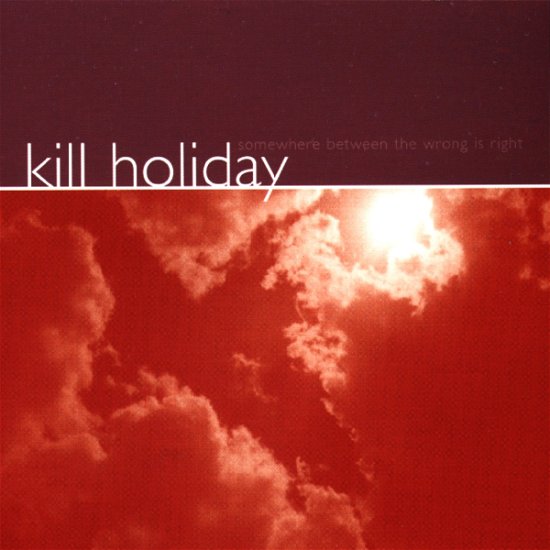 Cover for Kill Holiday · Somewhere Between Right (CD) (2000)