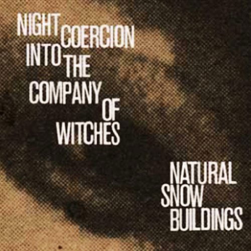 Cover for Natural Snow Buildings · Night Coercion Into The Company Of Witches (CD) [Box set] (2012)